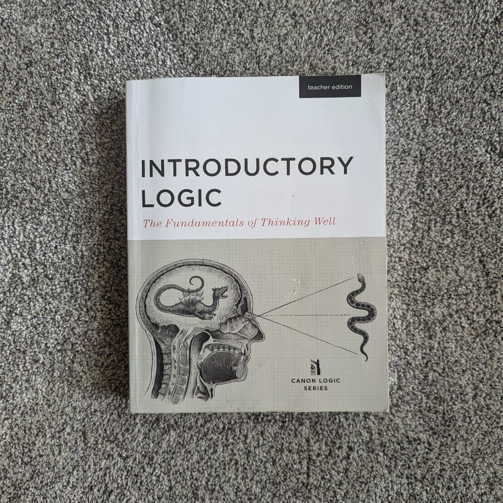 Introductory Logic: The Fundamentals of Thinking Well (Teacher Edition)